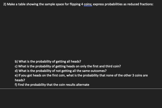 2 Make A Table Showing The Sample Space For Flipping 4 Coins Express Probabilities As Reduced Fractions B What Is Th 1
