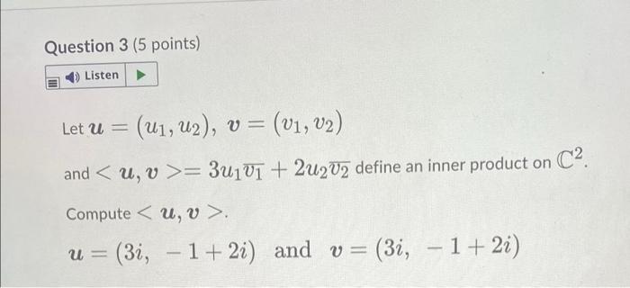 Question 3 5 Points Listen Let U U1 U2 V V1 V2 And U V 3u1u1 2u2u2 Define An Inner Product On C2 1