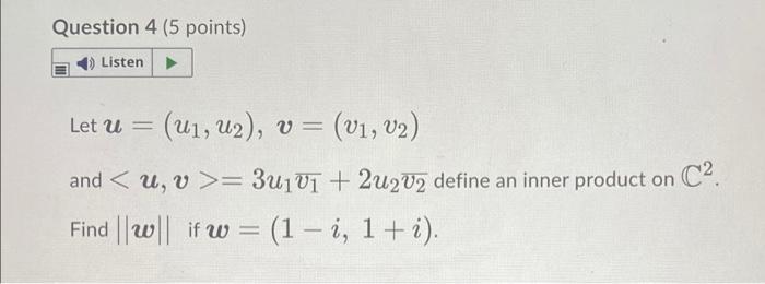 Question 4 5 Points Listen Let U U1 42 V V1 V2 And U V 3u1v1 2u2v2 Define An Inner Product On C2 F 1