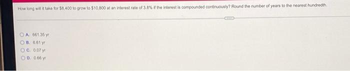 How Long Will It Take For 8 400 To Grow To 510 800 At An Interest Rate Of 3 8 The Interest Is Compounded Continuously 1