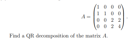 1 0 0 0 1 1 0 0 A 0 0 2 2 0 0 2 4 Find A Qr Decomposition Of The Matrix A 1