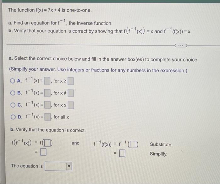 The Function F X 7x 4 Is One To One A Find An Equation For F 1 The Inverse Function B Verify That Your Equatio 1