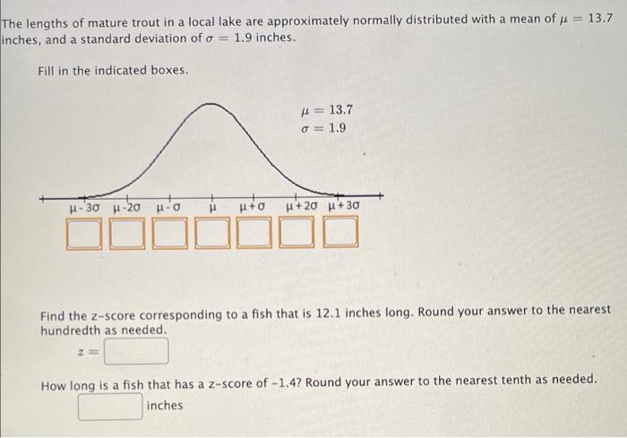 The Lengths Of Mature Trout In A Local Lake Are Approximately Normally Distributed With A Mean Of 13 7 Inches And A S 1