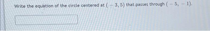 Write The Equation Of The Circle Centered At 3 5 That Passes Through 5 1 1