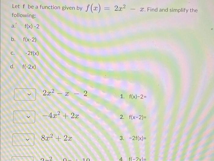 Let F Be A Function Given By F X 2x2 X Find And Simplify The Following A F X 2 B F X 2 C 2f X D F 2x 2x2 1