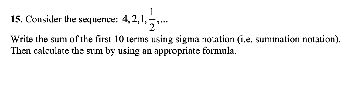 1 15 Consider The Sequence 4 2 1 2 Write The Sum Of The First 10 Terms Using Sigma Notation I E Summation Notatio 1