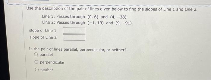 Use The Description Of The Pair Of Lines Given Below To Find The Slopes Of Line 1 And Line 2 Line 1 Passes Through 0 1