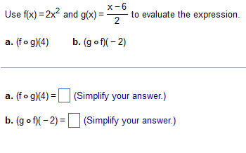 X 6 Use F X 2x2 And G X 2 To Evaluate The Expression A Fog 4 B Gof 2 A Fog 4 Simplify Your Answer 1