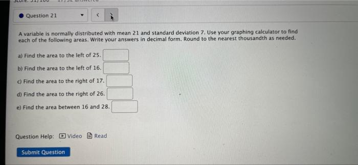 Question 21 A Variable Is Normally Distributed With Mean 21 And Standard Deviation 7 Use Your Graphing Calculator To 1