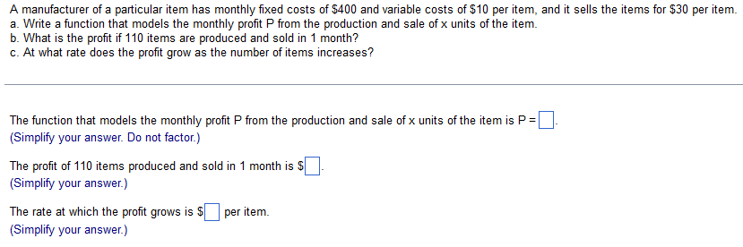 A Manufacturer Of A Particular Item Has Monthly Fixed Costs Of 400 And Variable Costs Of 10 Per Item And It Sells The 1