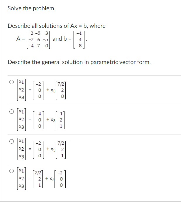 Solve The Problem Describe All Solutions Of Ax B Where 2 5 37 A 2 6 5 And B 7 0 Describe The General Solution 1