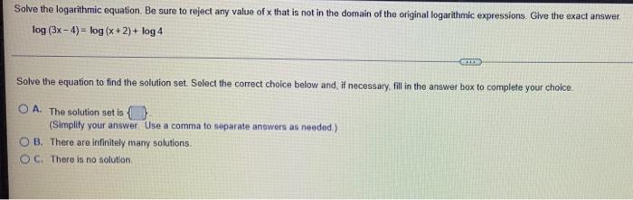 Solve The Logarithmic Equation Be Sure To Reject Any Value Of X That Is Not In The Domain Of The Original Logarithmic Ex 1