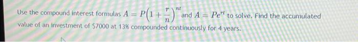 Use The Compound Interest Formulas A And A Per To Solve Find The Accumulated Value Of An Investment Of 7000 At 13 C 1