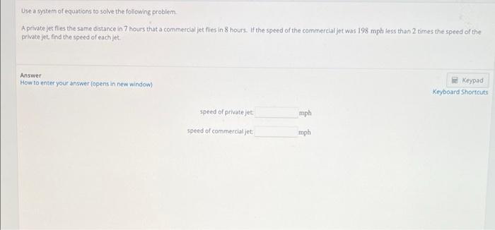 Use A System Of Equations To Solve The Following Problem Aprivate Jet Fies The Same Distance In 7 Hours That A Commercia 3