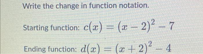 Write The Change In Function Notation Starting Function C X X 2 2 7 Ending Function D X X 2 2 4 2 1