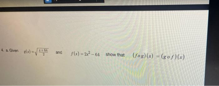 4 A Given G X I 64 2 And F X 2x2 64 Show That Fog X Gof X 1