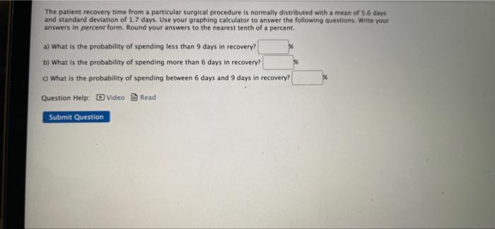 9 The Patient Recovery Time From A Particular Surgical Procedure Is Normally Distributed With A Mean Of 5 6 Days And Sta 1