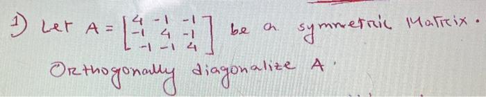 1 1 Let A Se El Be Ca 4 1 4 Symmetric Manreix Orthogonally Diagonalize A 1