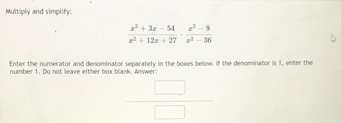 Multiply And Simplify 2 3 1 54 22 12x 27 Z 9 22 36 Enter The Numerator And Denominator Separately In The Box 1