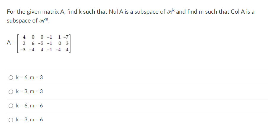 For The Given Matrix A Find K Such That Nul A Is A Subspace Of Rk And Find M Such That Col A Is A Subspace Of Rm A 4 0 1