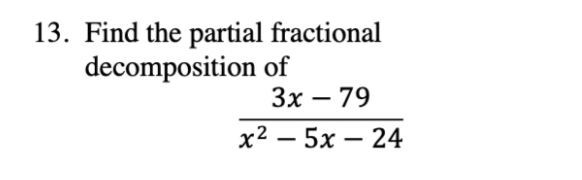 13 Find The Partial Fractional Decomposition Of 3x 79 X2 5x 24 1