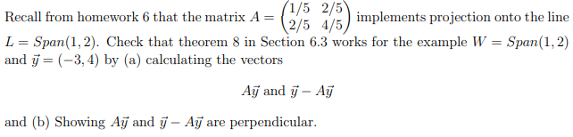 Recall From Homework 6 That The Matrix A 1 5 2 5 2 5 4 5 Implements Projection Onto The Line L Span 1 2 Check That 1