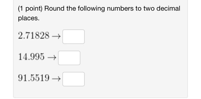 1 Point Round The Following Numbers To Two Decimal Places 2 71828 14 995 91 5519 3 Points As A Young Boy Dr 1