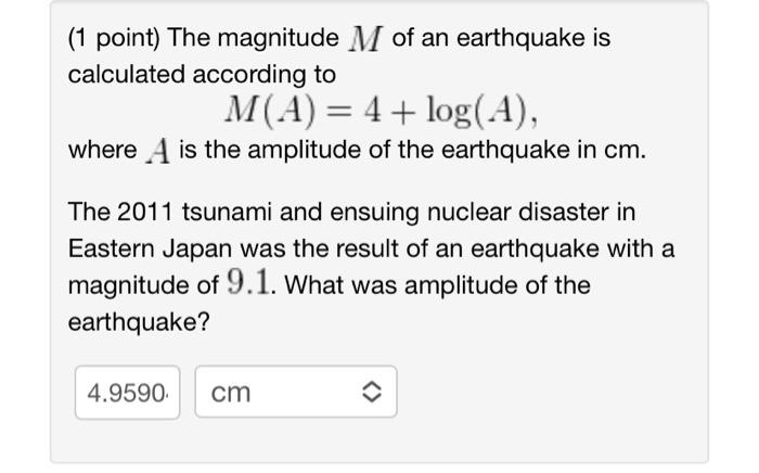 1 Point The Magnitude M Of An Earthquake Is Calculated According To M A 4 Log A Where A Is The Amplitude Of The 1