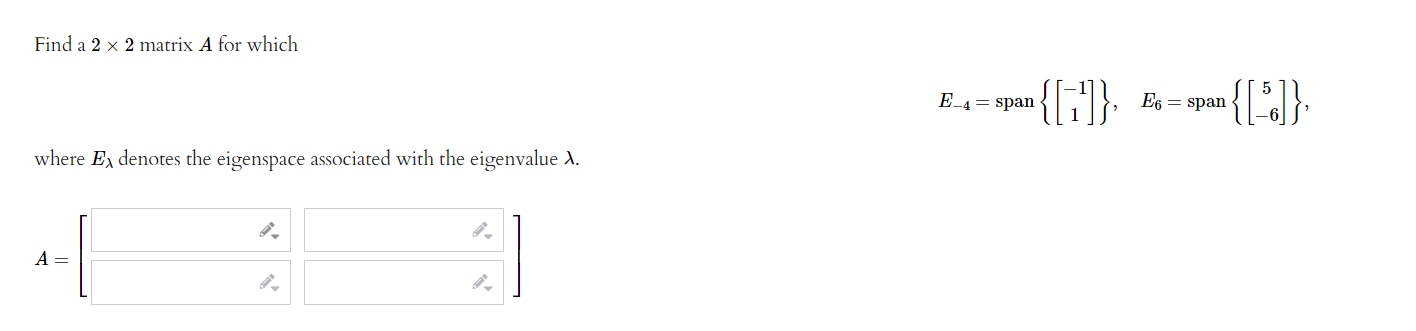 Find A 2 X 2 Matrix A For Which E 4 Span Pan 1 E6 Span Pan Where E Denotes The Eigenspace Associated With 1