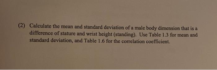2 Calculate The Mean And Standard Deviation Of A Male Body Dimension That Is A Difference Of Stature And Wrist Height 1
