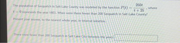 T 25 The Population Of Sasquatch In Salt Lake County Was Modeled By The Function Pc 2504 Where O Represents The Year 1 1