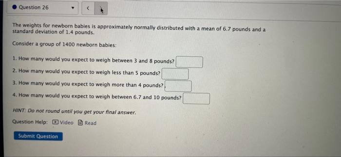 Question 26 The Weights For Newborn Babies Is Approximately Normally Distributed With A Mean Of 6 7 Pounds And A Standar 1