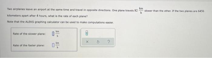 Slower Than The Other If The Two Planes Are 6456 H Two Airplanes Leave An Airport At The Same Time And Travel In Opposi 2