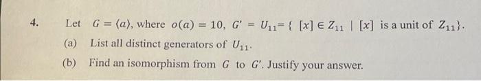 4 Let G A Where O A 10 G U 1 X E 211 X Is A Unit Of Z11 A List All Distinct Generators Of U11 1