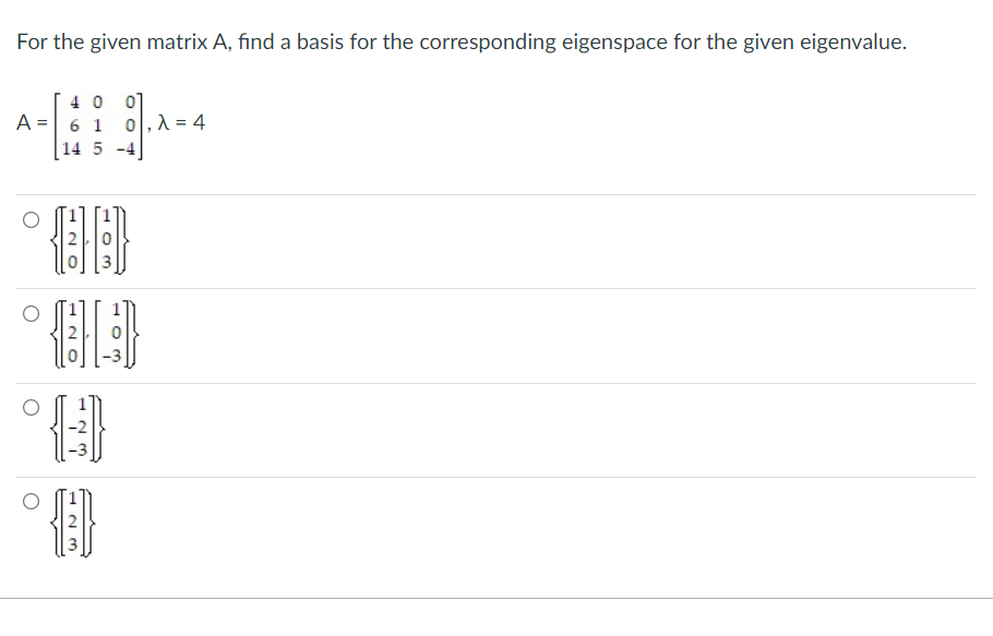 For The Given Matrix A Find A Basis For The Corresponding Eigenspace For The Given Eigenvalue 40 01 A 61 0 1 4 14 1