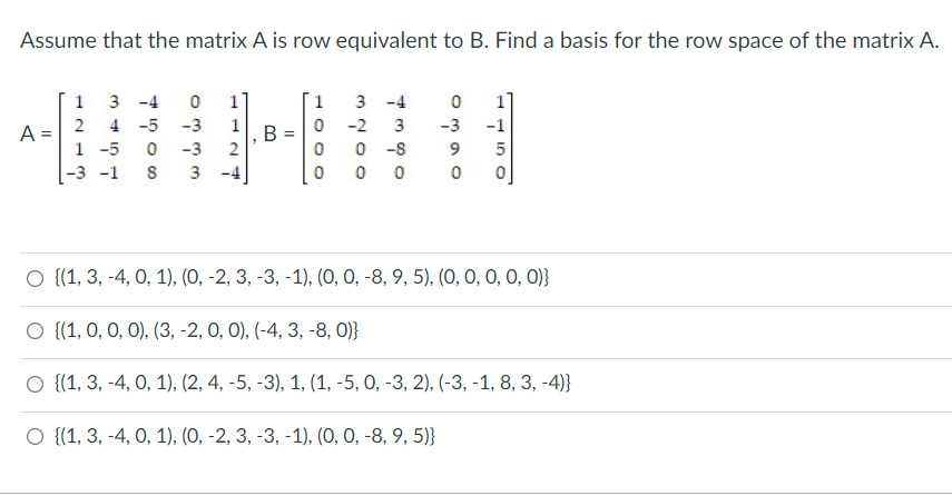 Assume That The Matrix A Is Row Equivalent To B Find A Basis For The Row Space Of The Matrix A A 1 3 4 2 4 5 1 5 0 1