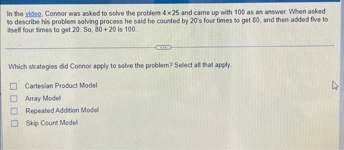 In The Video Connor Was Asked To Solve The Problem 4 X 25 And Came Up With 100 As An Answer When Asked To Describe His 1