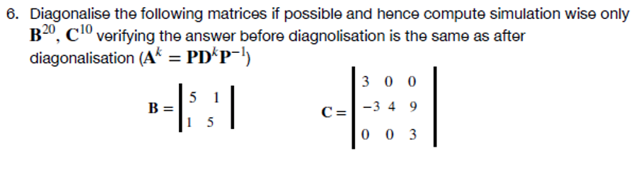 6 Diagonalise The Following Matrices If Possible And Hence Compute Simulation Wise Only B20 Clo Verifying The Answer B 1