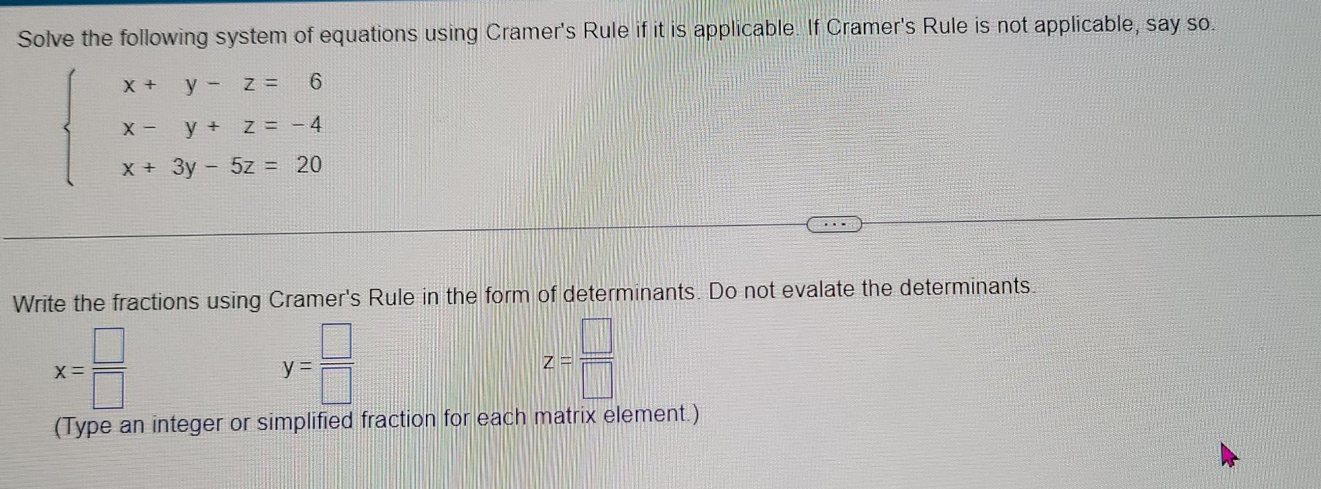 Solve The Following System Of Equations Using Cramer S Rule If It Is Applicable If Cramer S Rule Is Not Applicable Say 1