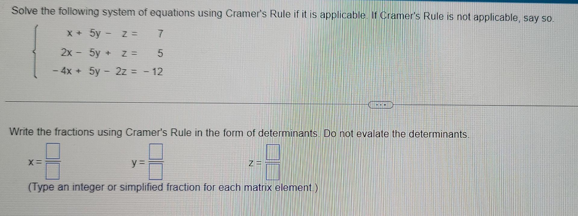 Solve The Following System Of Equations Using Cramer S Rule If It Is Applicable If Cramer S Rule Is Not Applicable Say 1