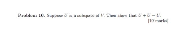 Problem 10 Suppose U Is A Subspace Of V Then Show That U U U 10 Marks 1