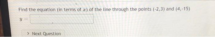 Find The Equation In Terms Of X Of The Line Through The Points 2 3 And 4 15 Y Next Question 1