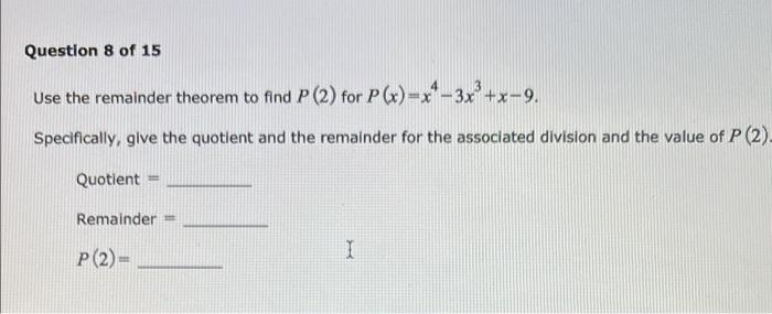 Question 8 Of 15 Use The Remainder Theorem To Find P 2 For P X X 3x X 9 Specifically Give The Quotient And The Re 1
