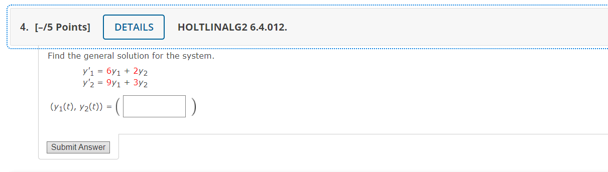 4 15 Points Details Holtlinalg2 6 4 012 Find The General Solution For The System Y 1 6y1 2y2 Y 2 9y1 3y2 1