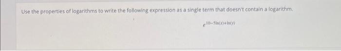 Use The Properties Of Logarithms To Write The Following Expression As A Single Term That Doesn T Contain A Logarithm 10 1