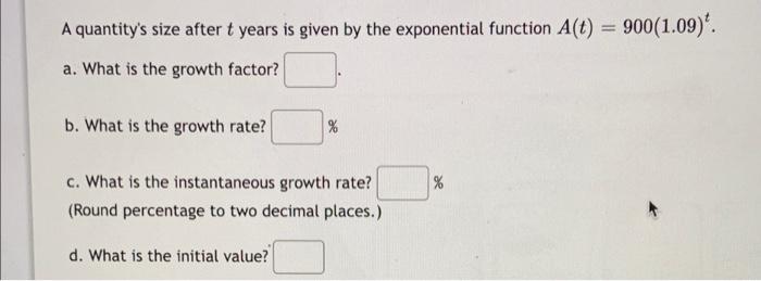 A Quantity S Size After T Years Is Given By The Exponential Function A T 900 1 09 A What Is The Growth Factor B 1