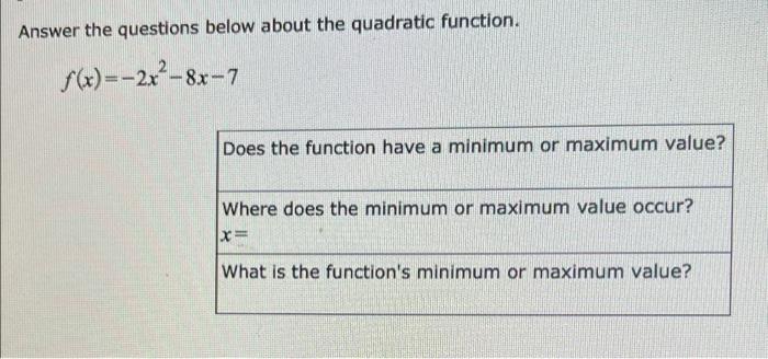 Answer The Questions Below About The Quadratic Function F X 2x 87 7 Does The Function Have A Minimum Or Maximum Valu 1
