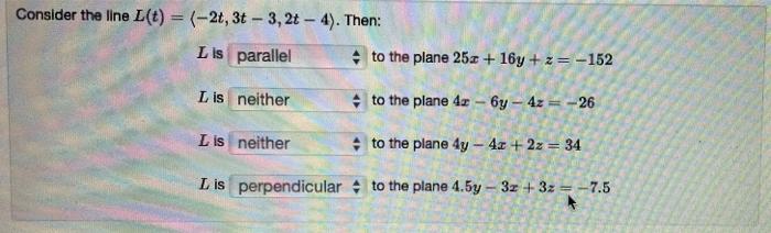 Consider The Line L T 21 3t 3 2t 4 Then Lis Parallel To The Plane 25 0 16y Z 152 L Is Neither To The Pla 1