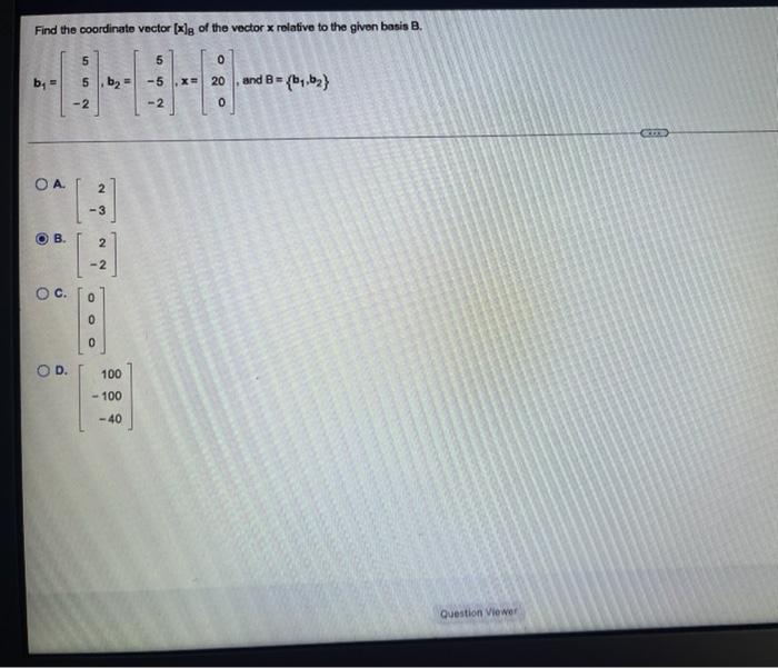 Find The Coordinate Vector X G Of The Vector X Relative To The Given Basis B 5 5 5 B 5 By 5 X O 8o 20 And 8 B4 1