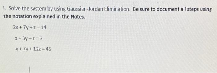 Solve The System By Using Gaussian Jordan Elimination Be Sure To Document All Steps Using The Notation Explained In 1